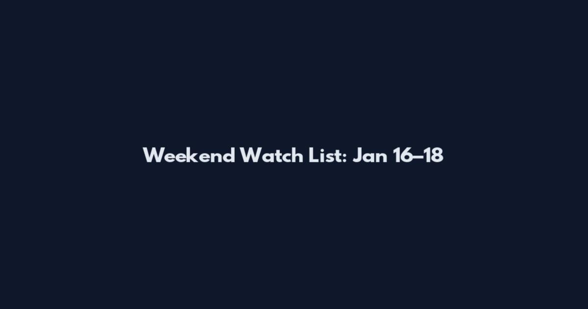 Weekend Watch List: Jan 16–18
