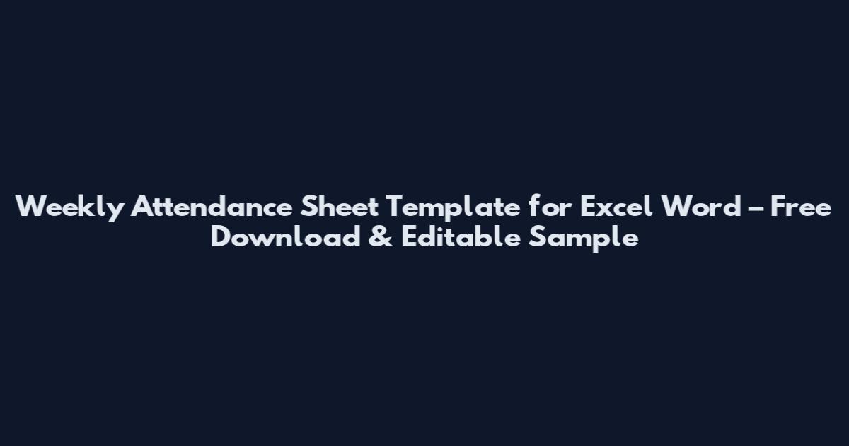 Weekly Attendance Sheet Template for Excel Word – Free Download & Editable Sample