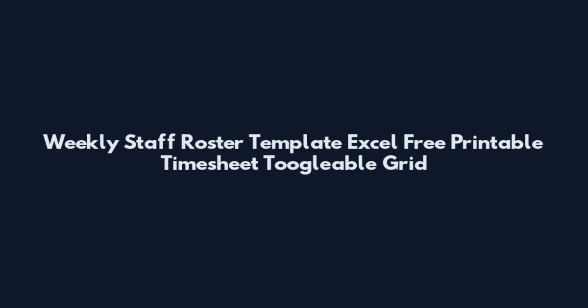 Weekly Staff Roster Template Excel Free Printable Timesheet Toogleable Grid