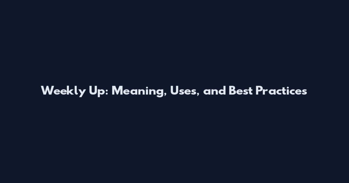 Weekly Up: Meaning, Uses, and Best Practices