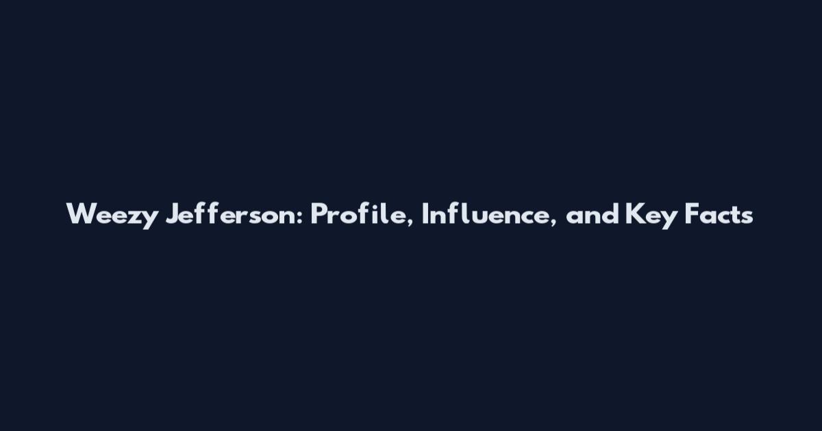 Weezy Jefferson: Profile, Influence, and Key Facts