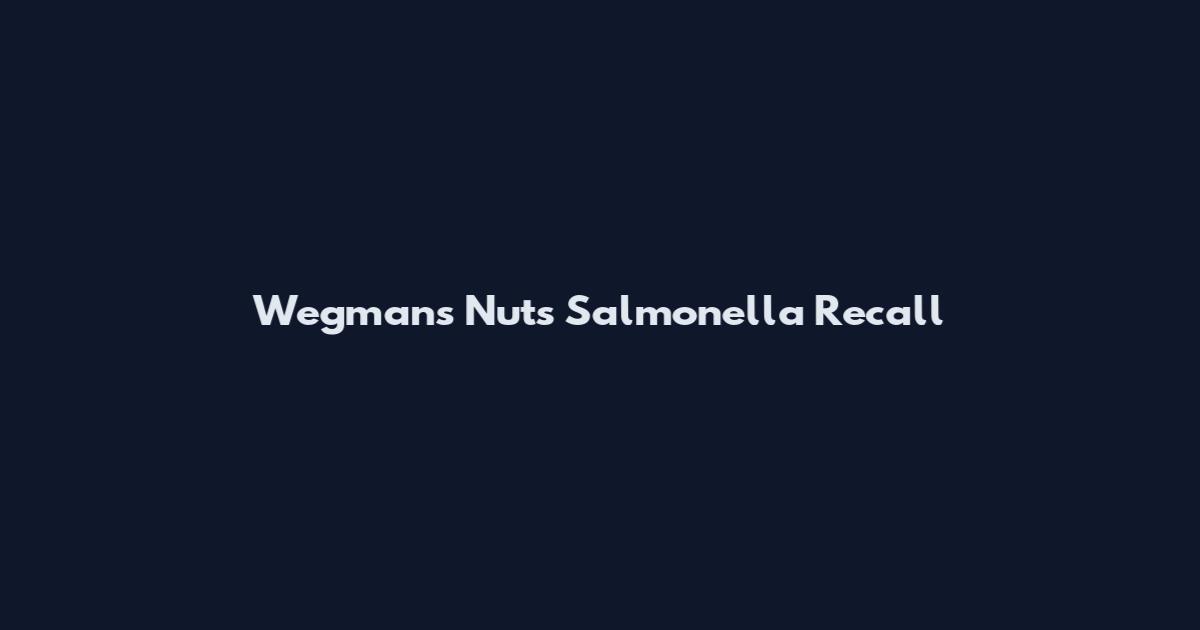Wegmans Nuts Salmonella Recall