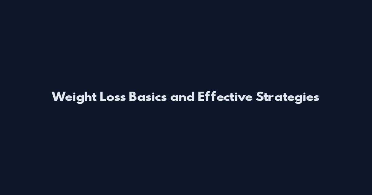 Weight Loss Basics and Effective Strategies