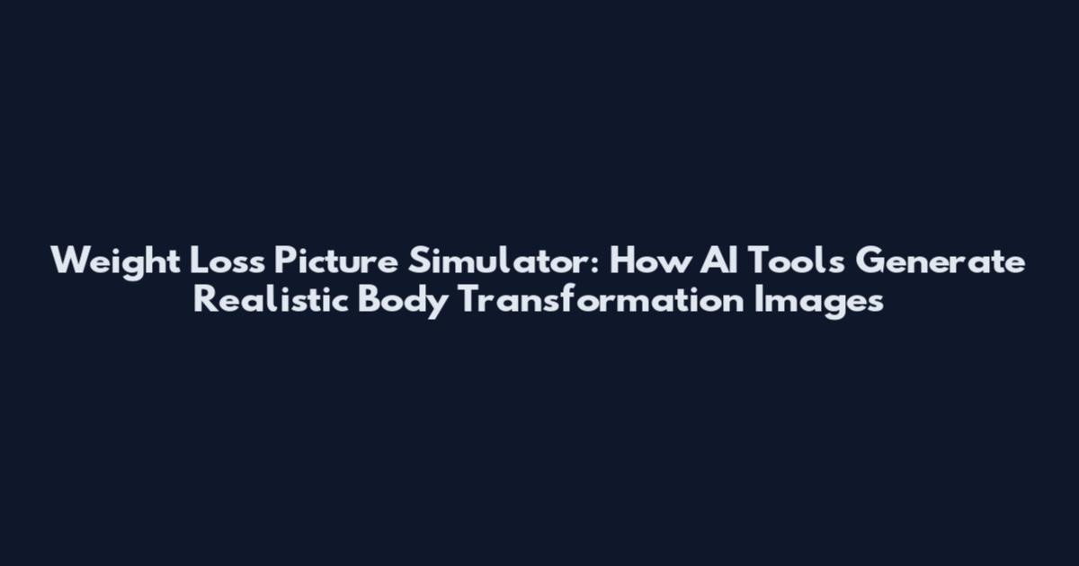 Weight Loss Picture Simulator: How AI Tools Generate Realistic Body Transformation Images