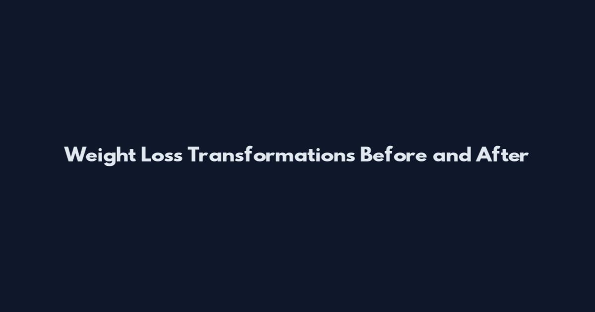 Weight Loss Transformations Before and After