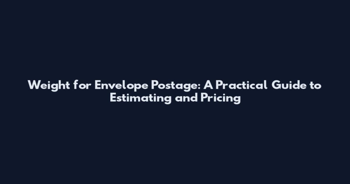 Weight for Envelope Postage: A Practical Guide to Estimating and Pricing