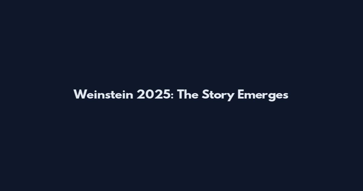 Weinstein 2025: The Story Emerges