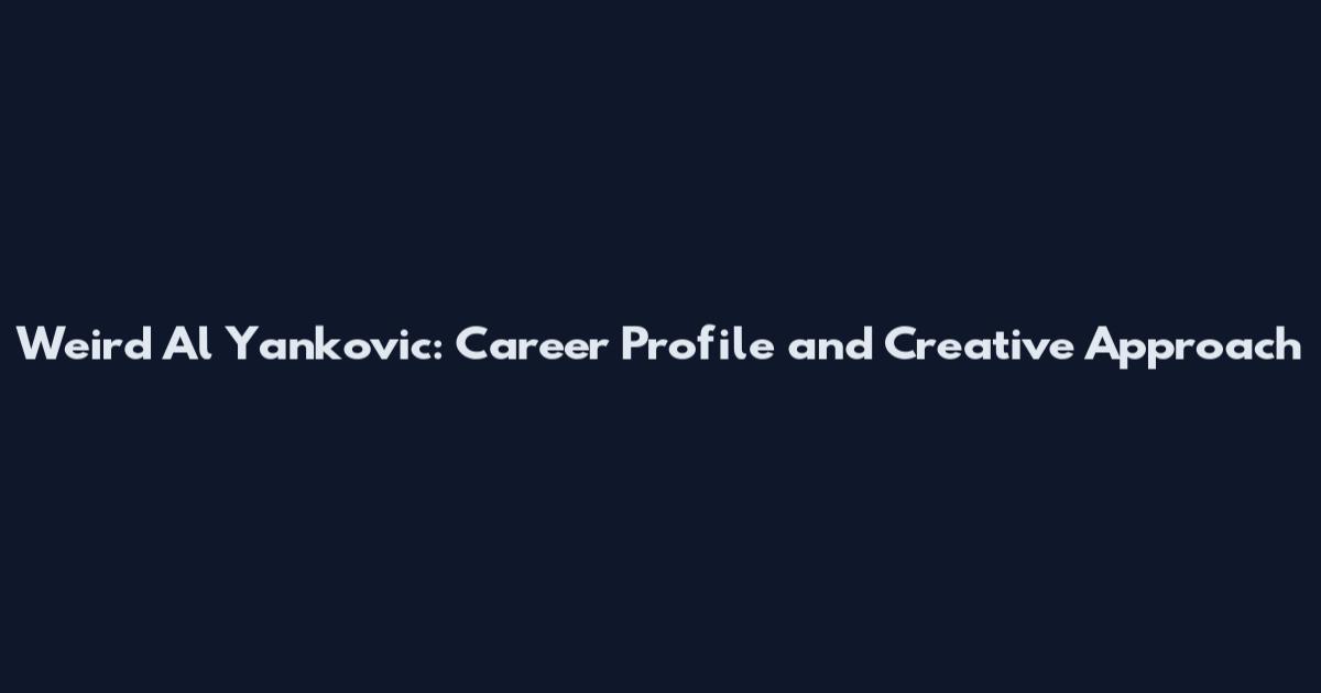 Weird Al Yankovic: Career Profile and Creative Approach
