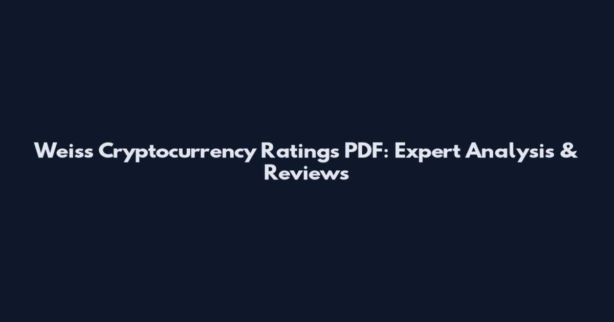 Weiss Cryptocurrency Ratings PDF: Expert Analysis & Reviews