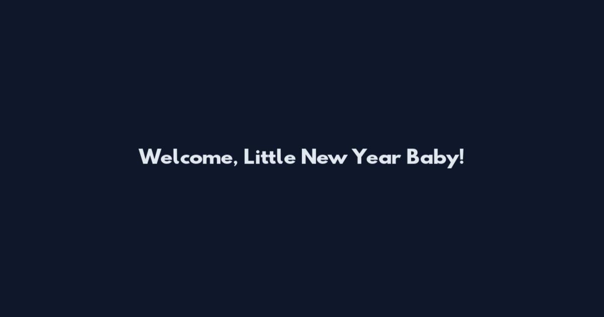 Welcome, Little New Year Baby!