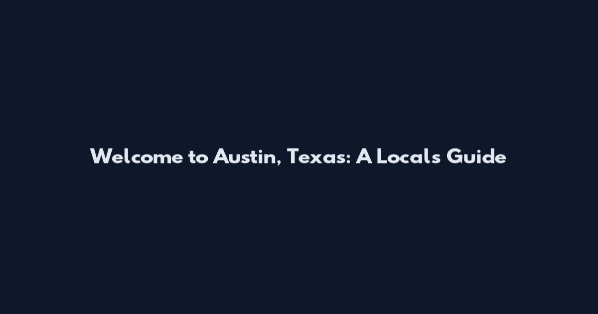 Welcome to Austin, Texas: A Local's Guide