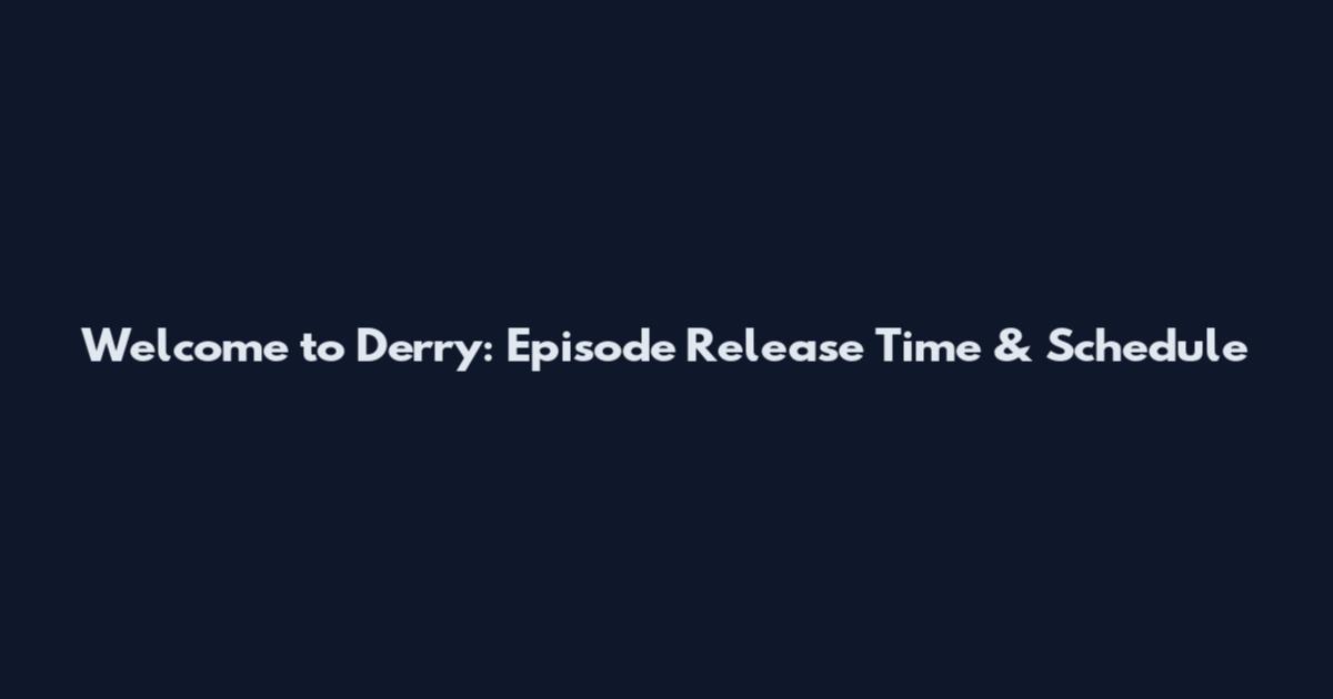 Welcome to Derry: Episode Release Time & Schedule