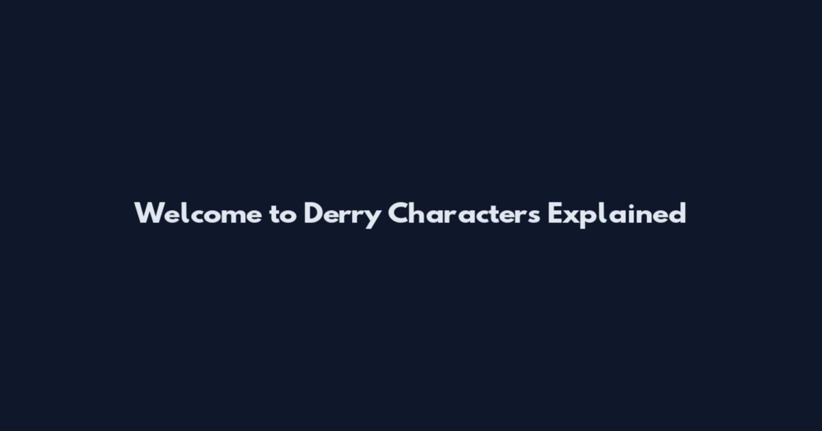 Welcome to Derry Characters Explained