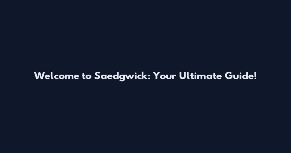 Welcome to Saedgwick: Your Ultimate Guide!