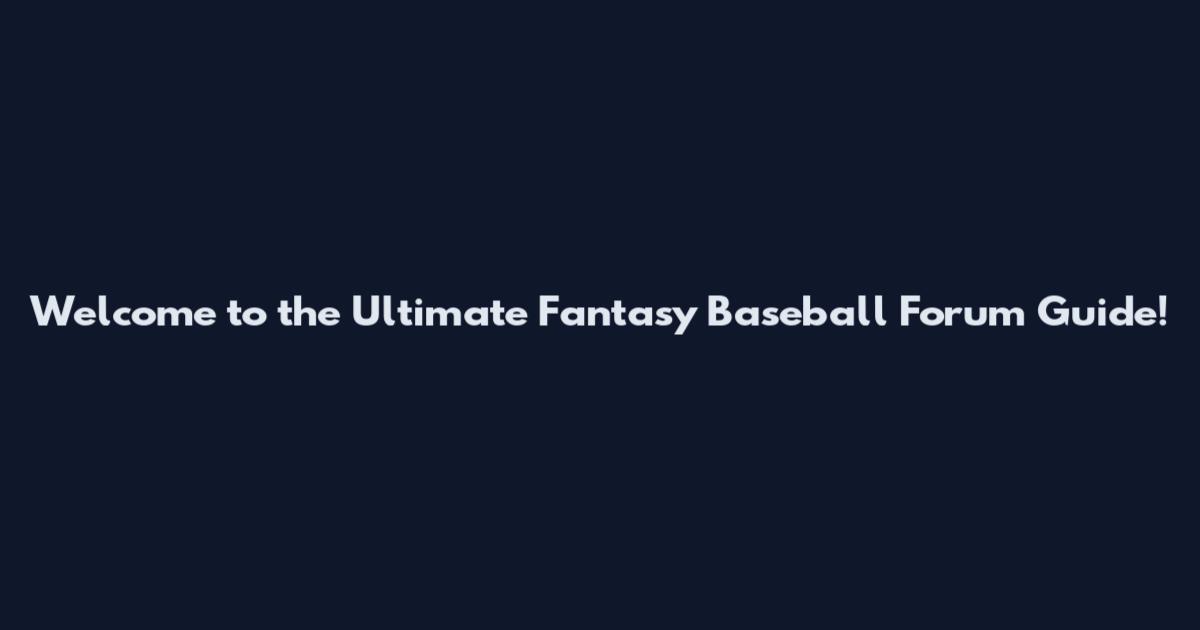 Welcome to the Ultimate Fantasy Baseball Forum Guide!