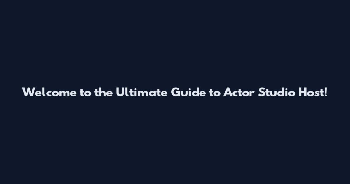 Welcome to the Ultimate Guide to Actor Studio Host!