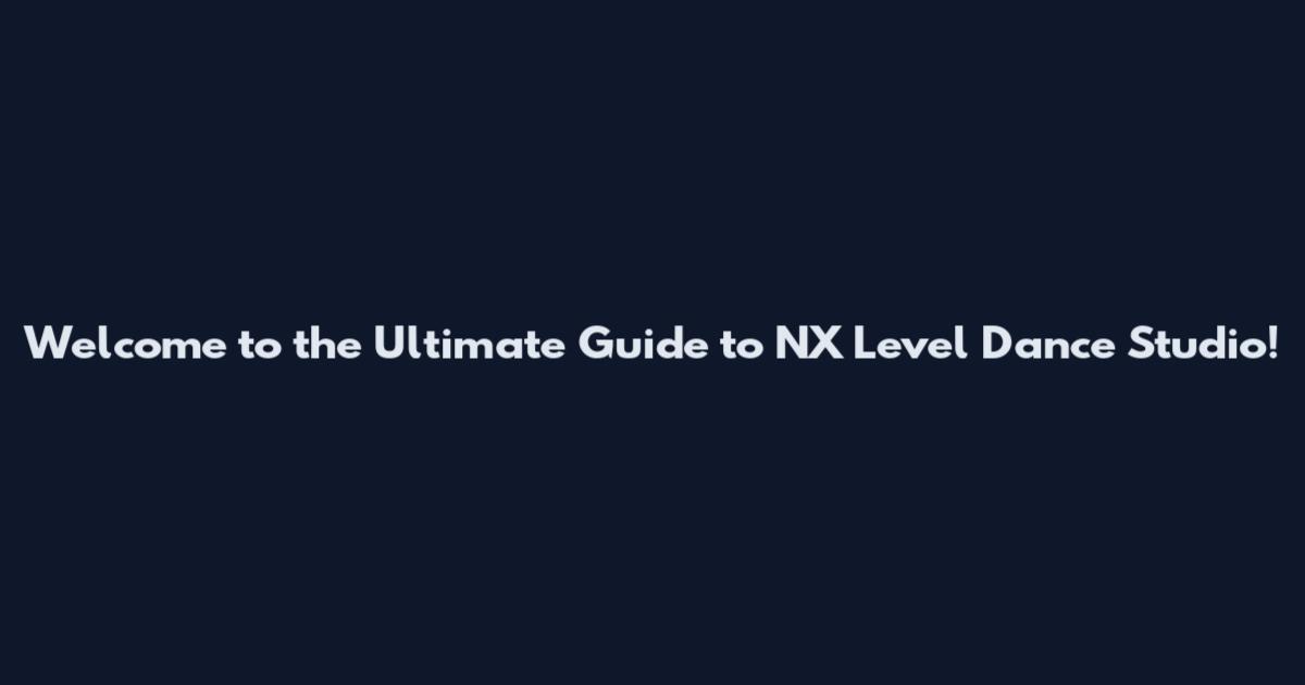 Welcome to the Ultimate Guide to NX Level Dance Studio!