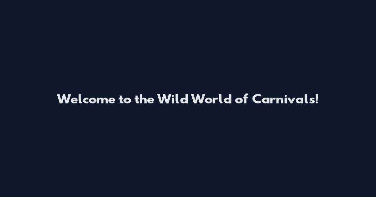 Welcome to the Wild World of Carnivals!