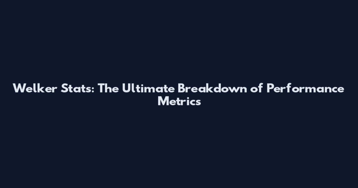 Welker Stats: The Ultimate Breakdown of Performance Metrics