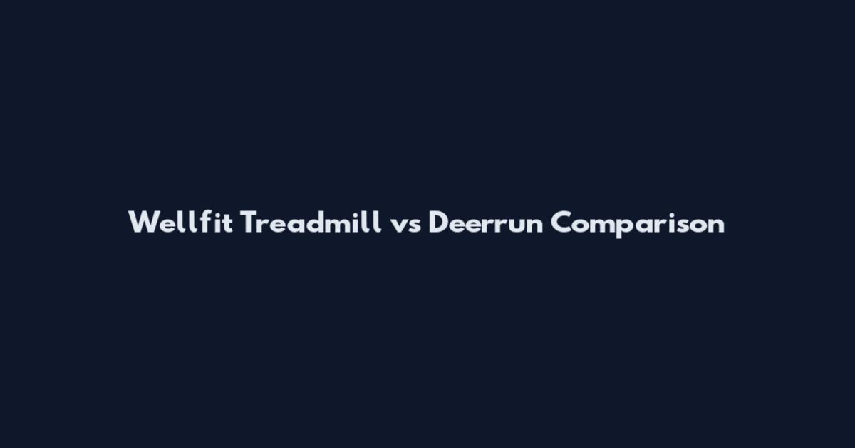 Wellfit Treadmill vs Deerrun Comparison