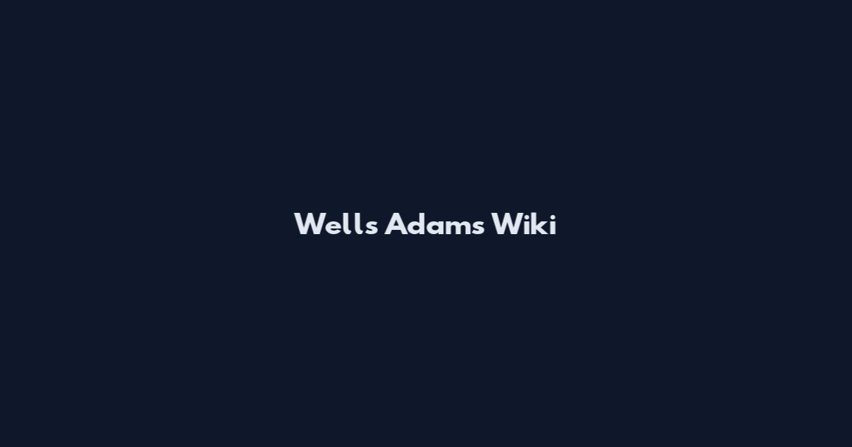 Wells Adams Wiki