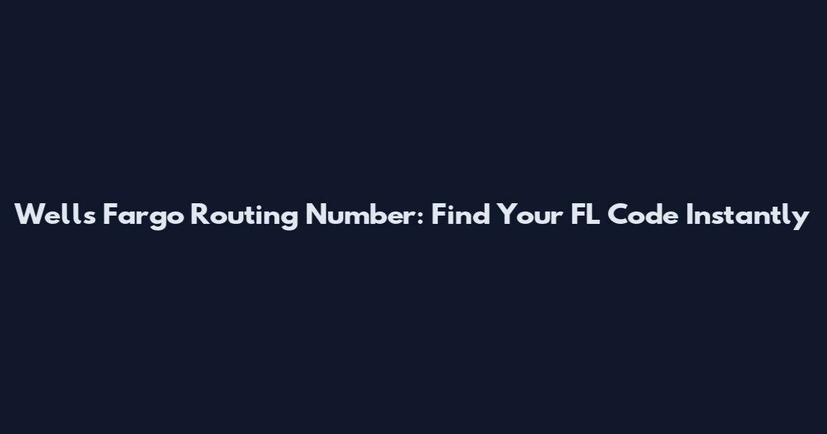 Wells Fargo Routing Number: Find Your FL Code Instantly