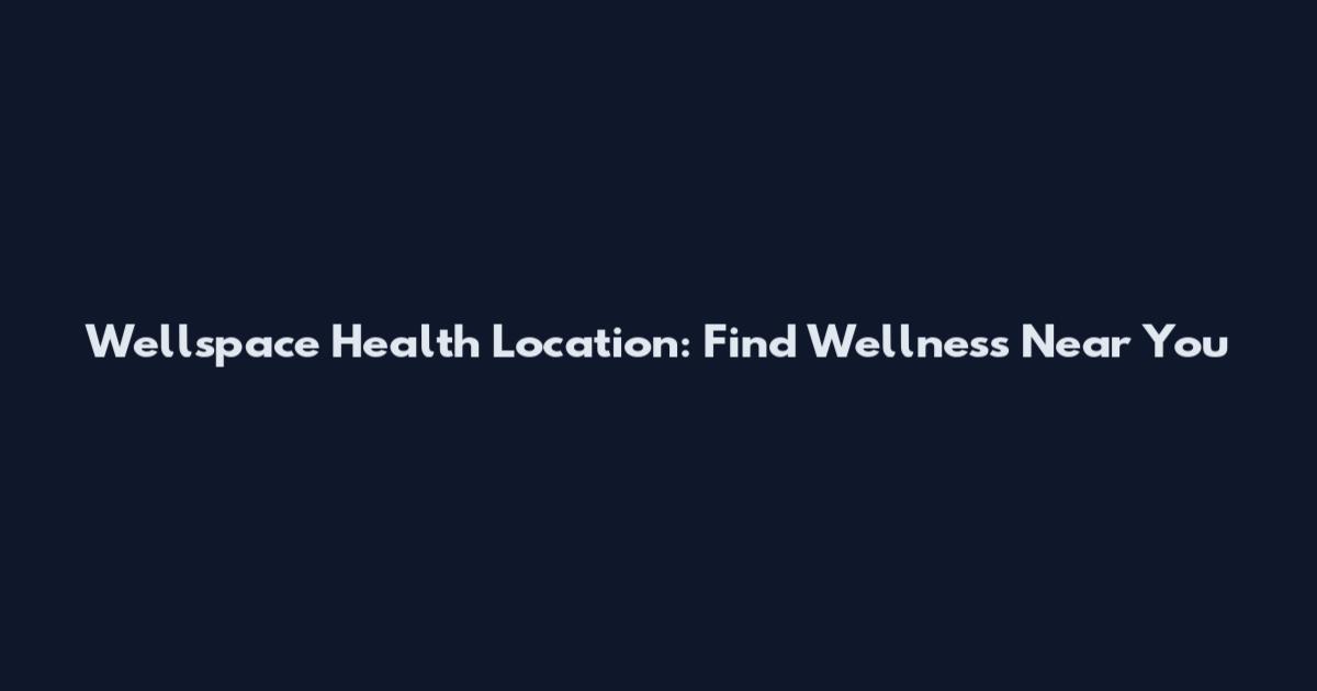 Wellspace Health Location: Find Wellness Near You