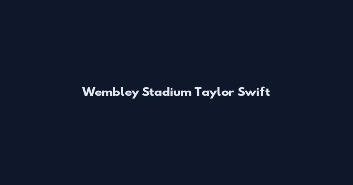 Wembley Stadium Taylor Swift