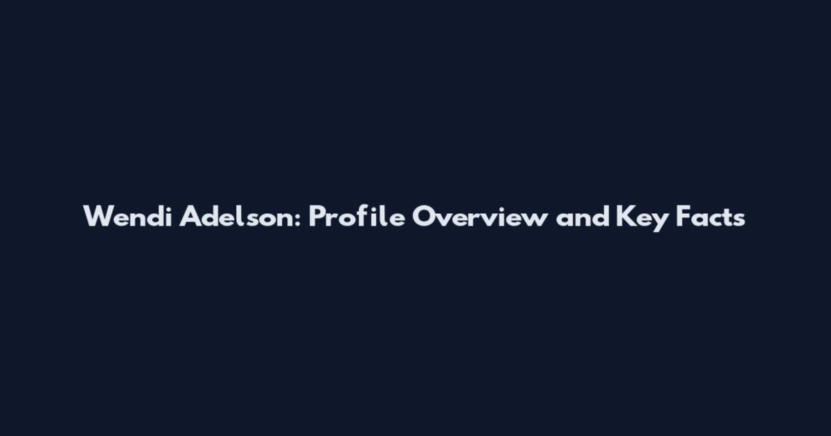 Wendi Adelson: Profile Overview and Key Facts