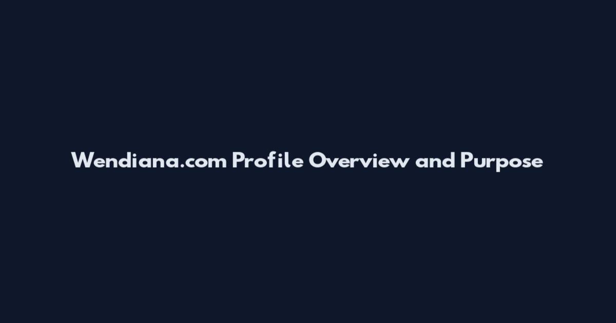 Wendiana.com Profile Overview and Purpose