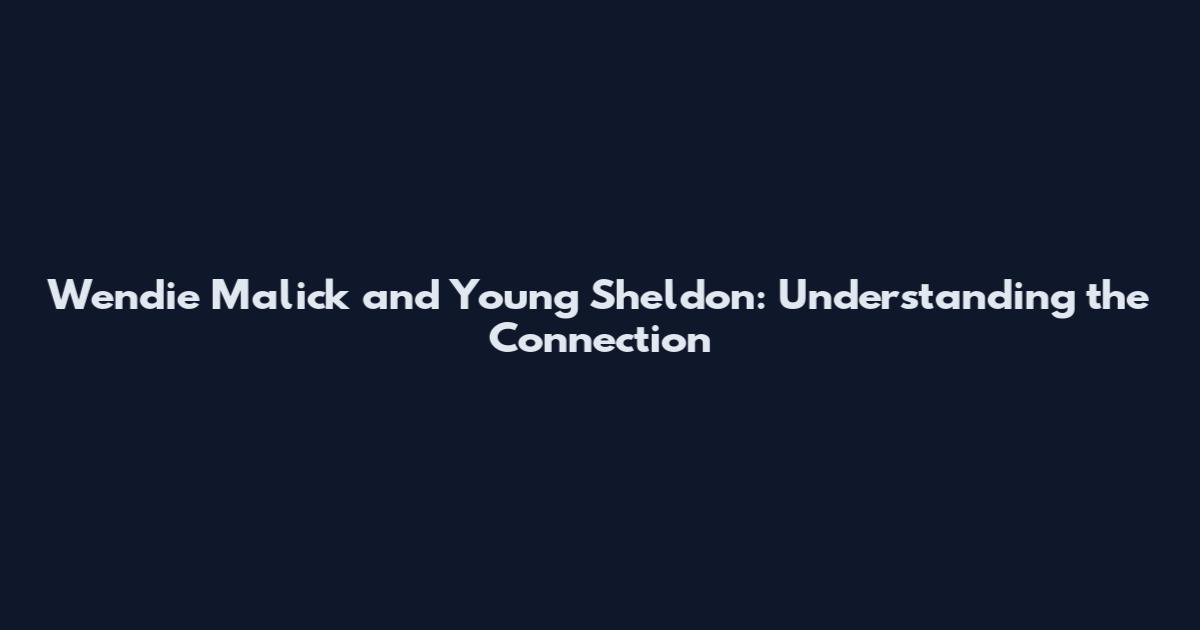 Wendie Malick and Young Sheldon: Understanding the Connection