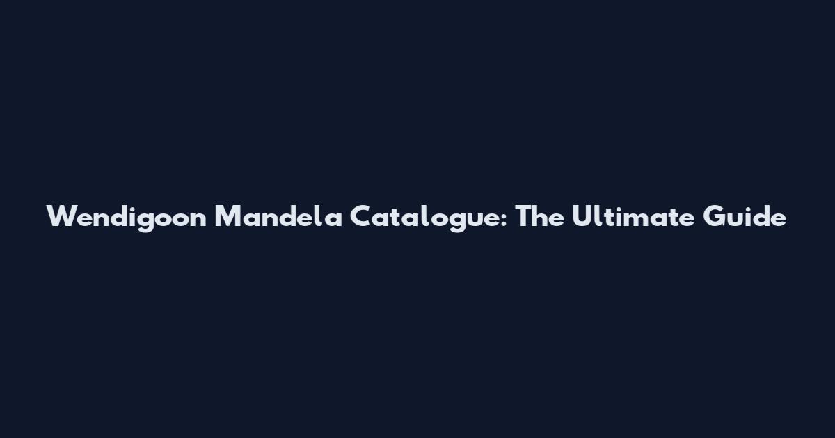 Wendigoon Mandela Catalogue: The Ultimate Guide