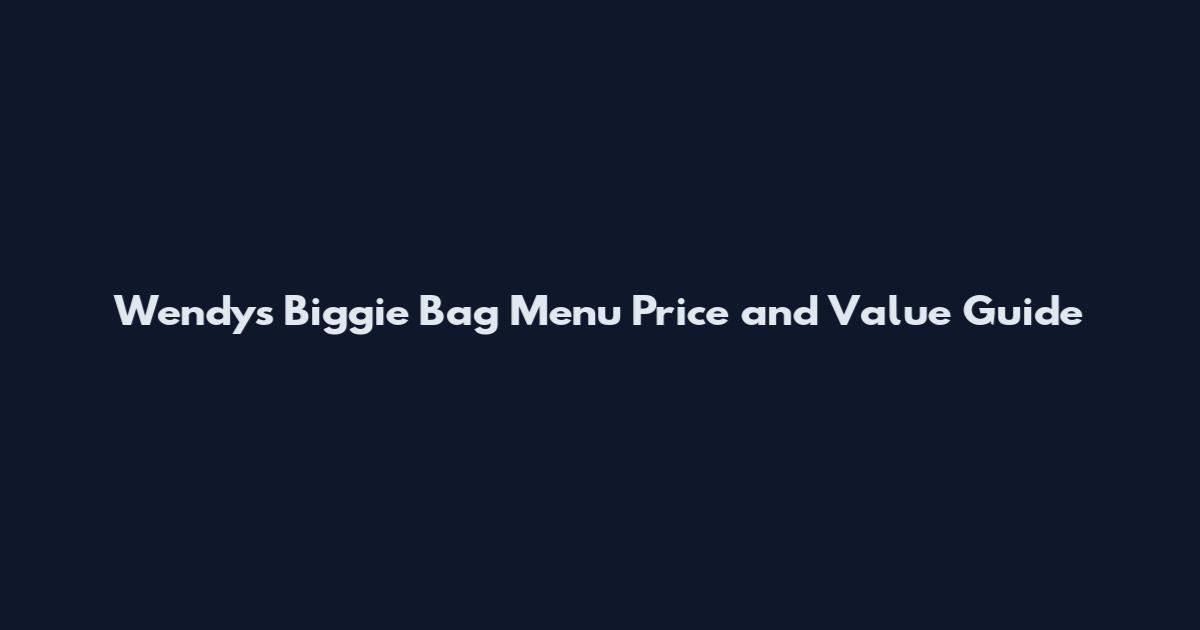 Wendy's Biggie Bag Menu Price and Value Guide