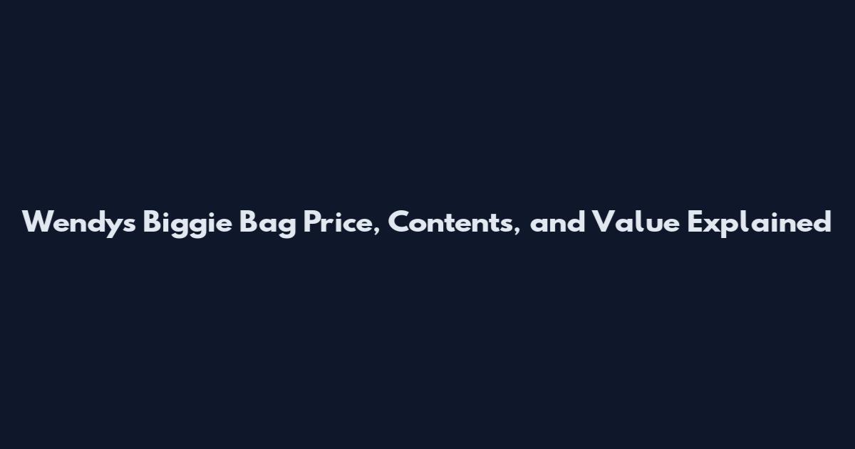 Wendy's Biggie Bag Price, Contents, and Value Explained