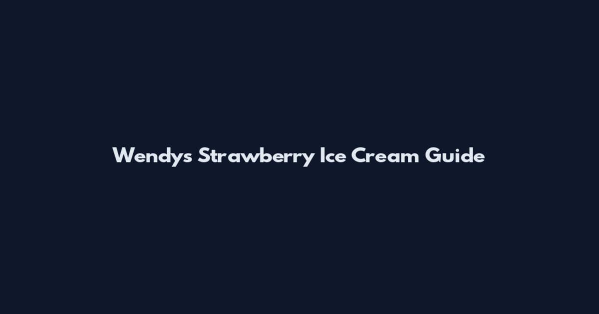 Wendy's Strawberry Ice Cream Guide