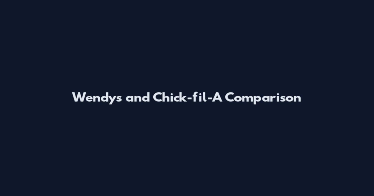 Wendy's and Chick-fil-A Comparison