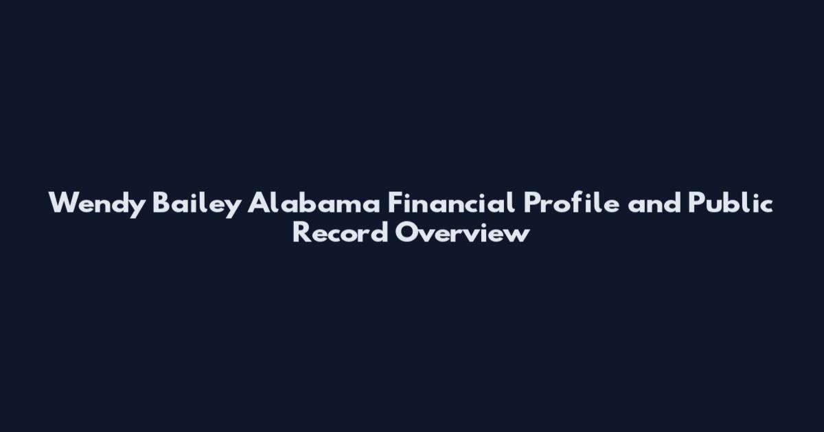 Wendy Bailey Alabama Financial Profile and Public Record Overview