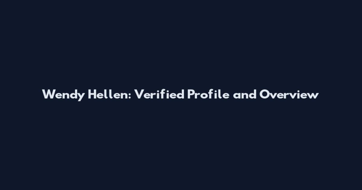 Wendy Hellen: Verified Profile and Overview