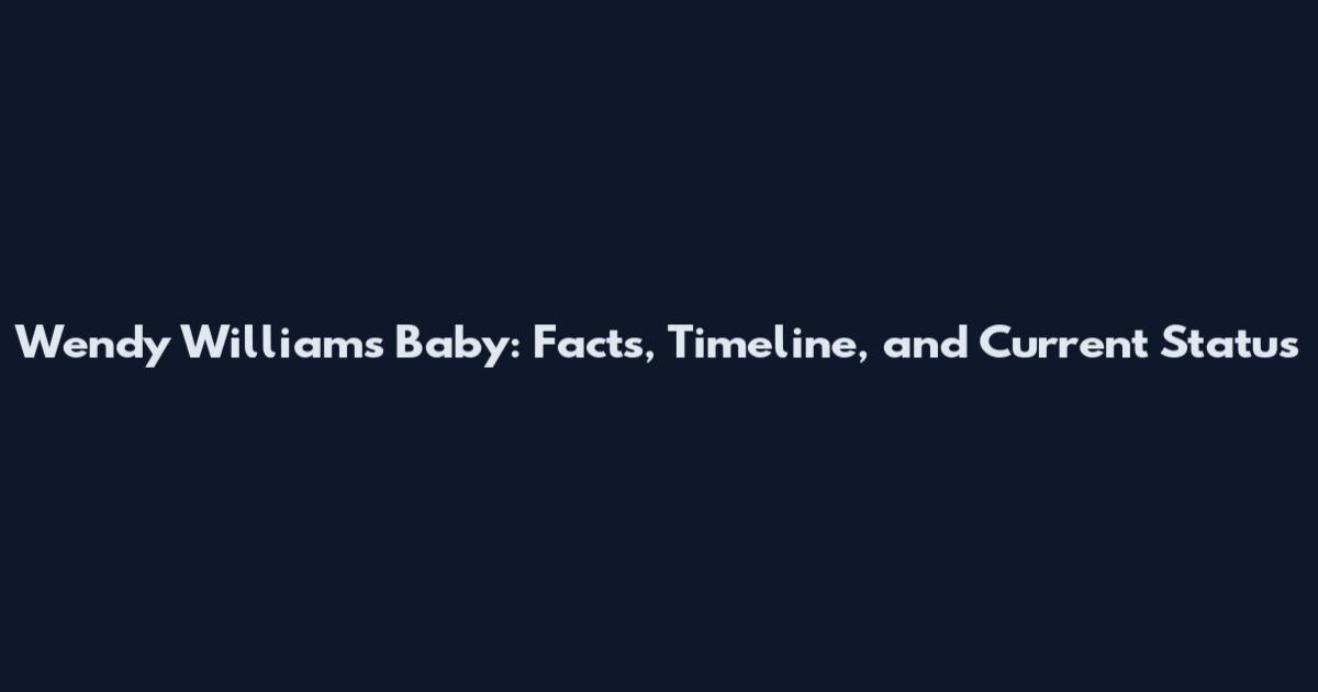 Wendy Williams Baby: Facts, Timeline, and Current Status