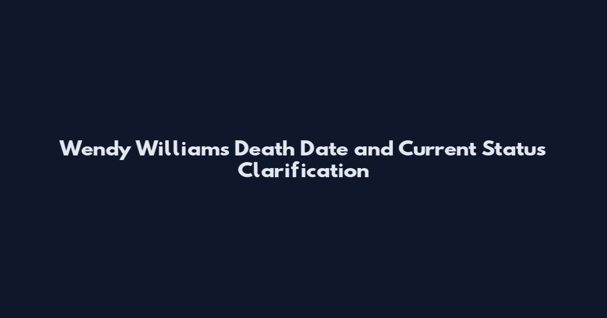 Wendy Williams Death Date and Current Status Clarification