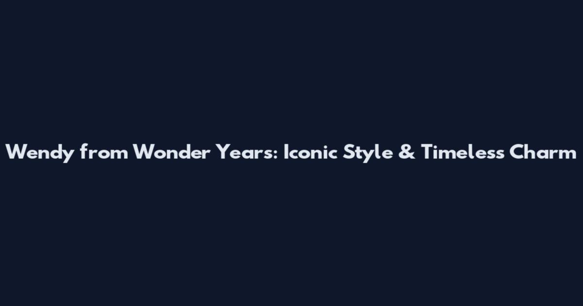 Wendy from Wonder Years: Iconic Style & Timeless Charm