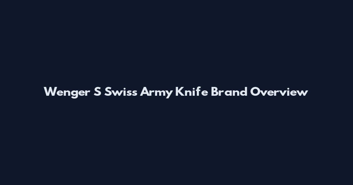 Wenger S Swiss Army Knife Brand Overview