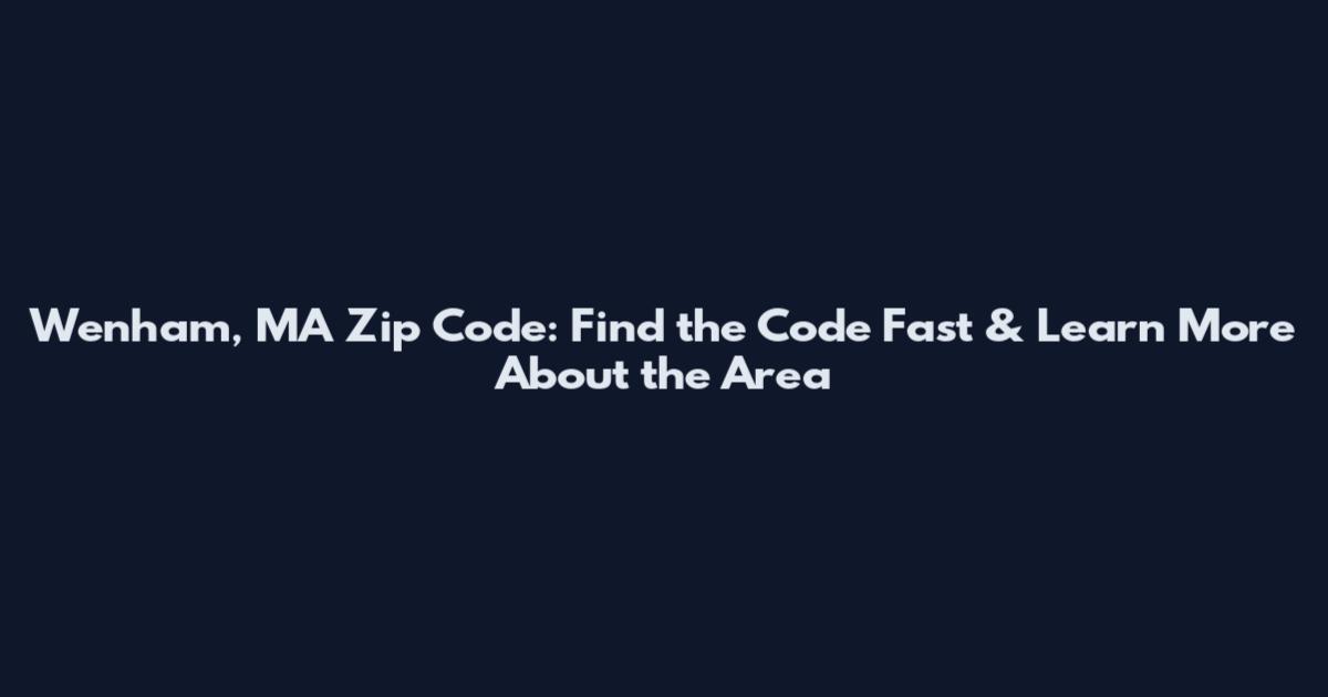 Wenham, MA Zip Code: Find the Code Fast & Learn More About the Area
