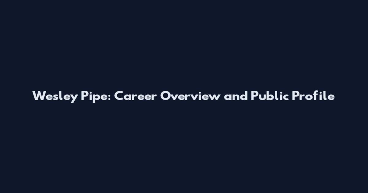 Wesley Pipe: Career Overview and Public Profile