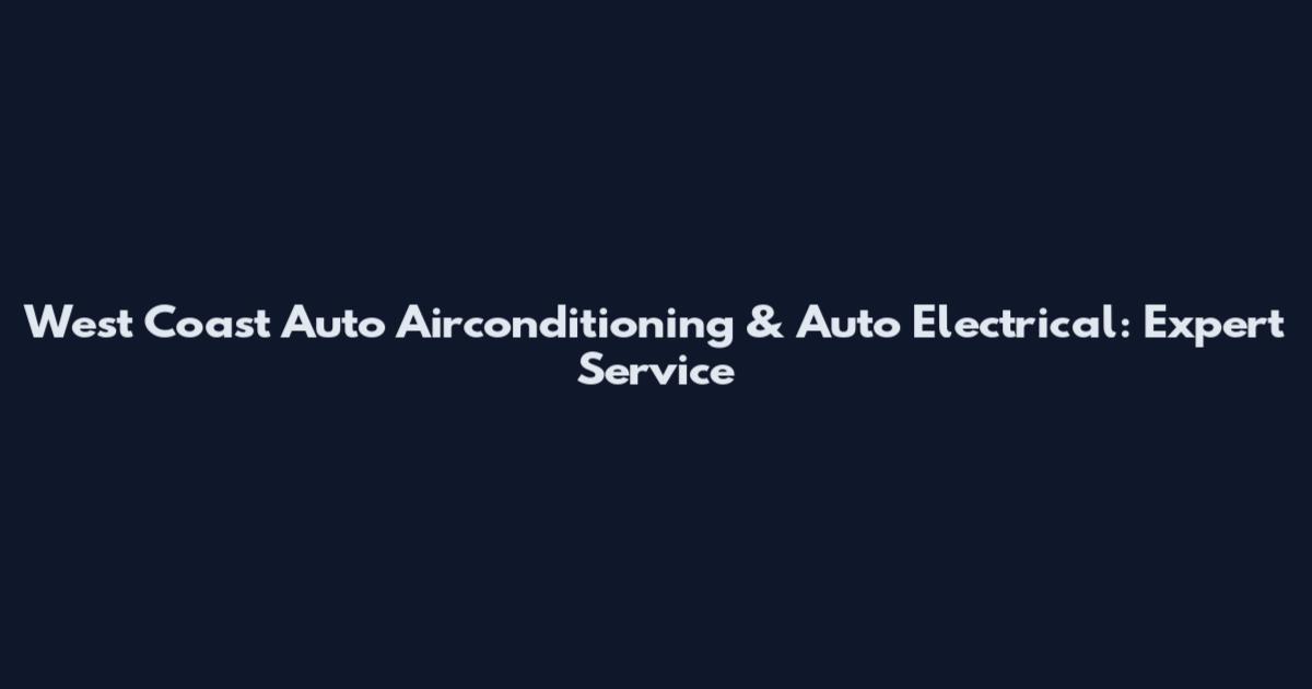 West Coast Auto Airconditioning & Auto Electrical: Expert Service