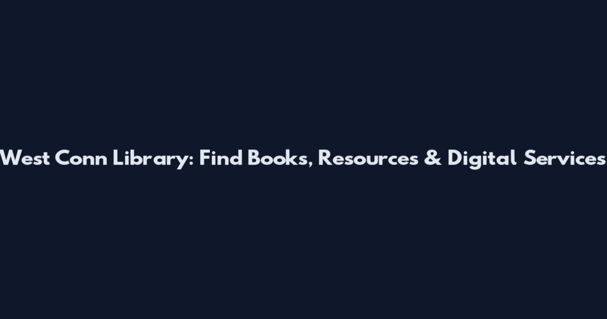 West Conn Library: Find Books, Resources & Digital Services