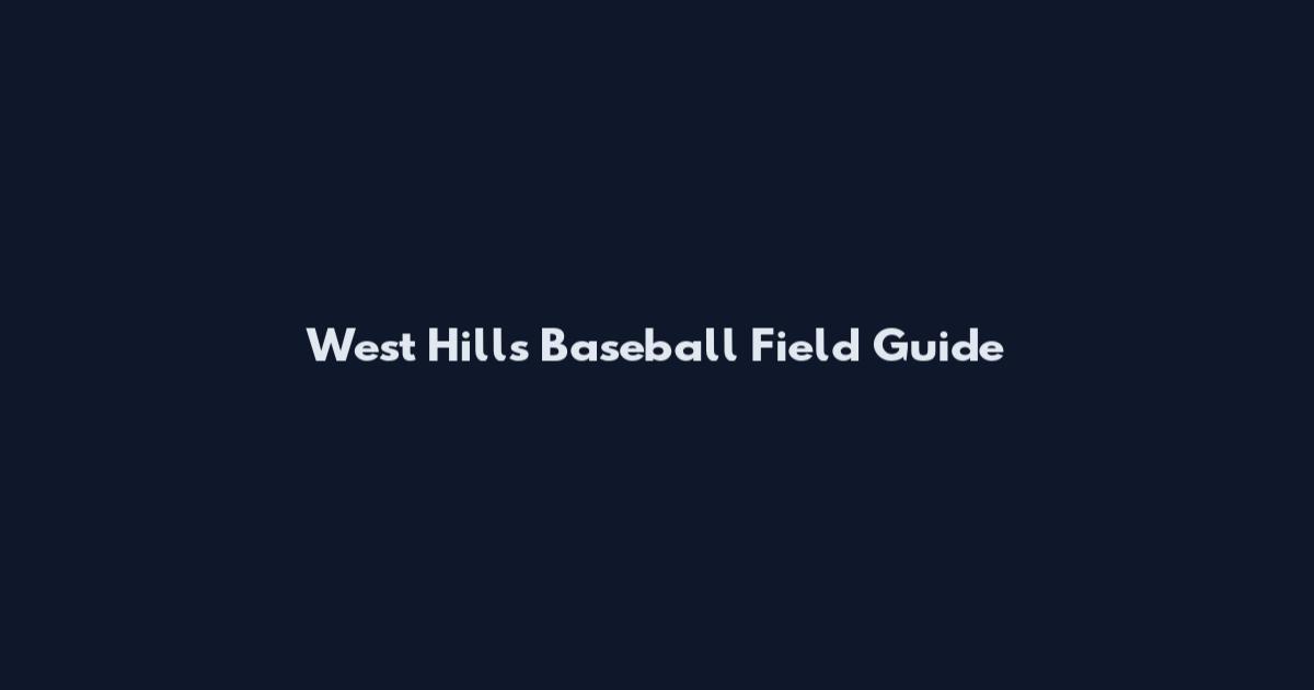 West Hills Baseball Field Guide