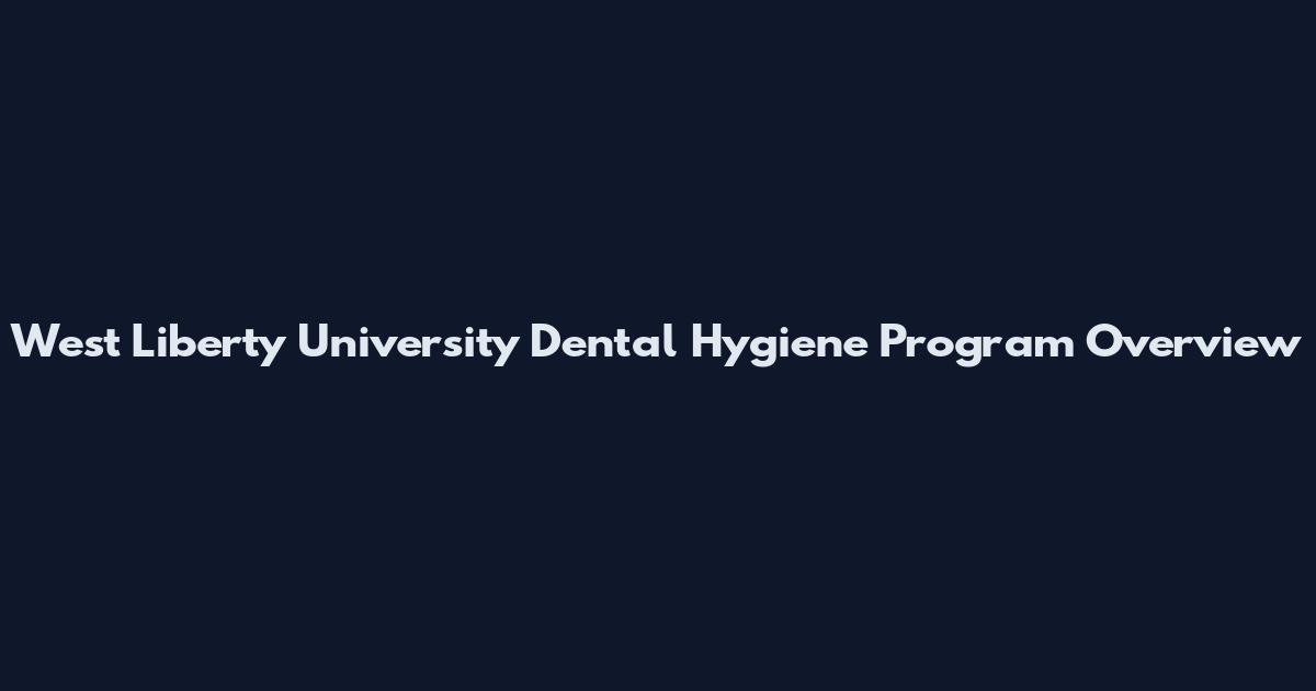 West Liberty University Dental Hygiene Program Overview