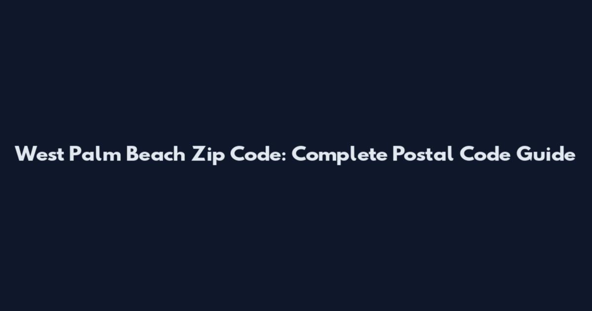 West Palm Beach Zip Code: Complete Postal Code Guide