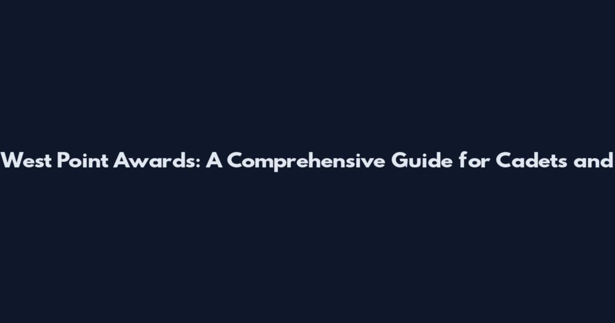 West Point Awards: A Comprehensive Guide for Cadets and
